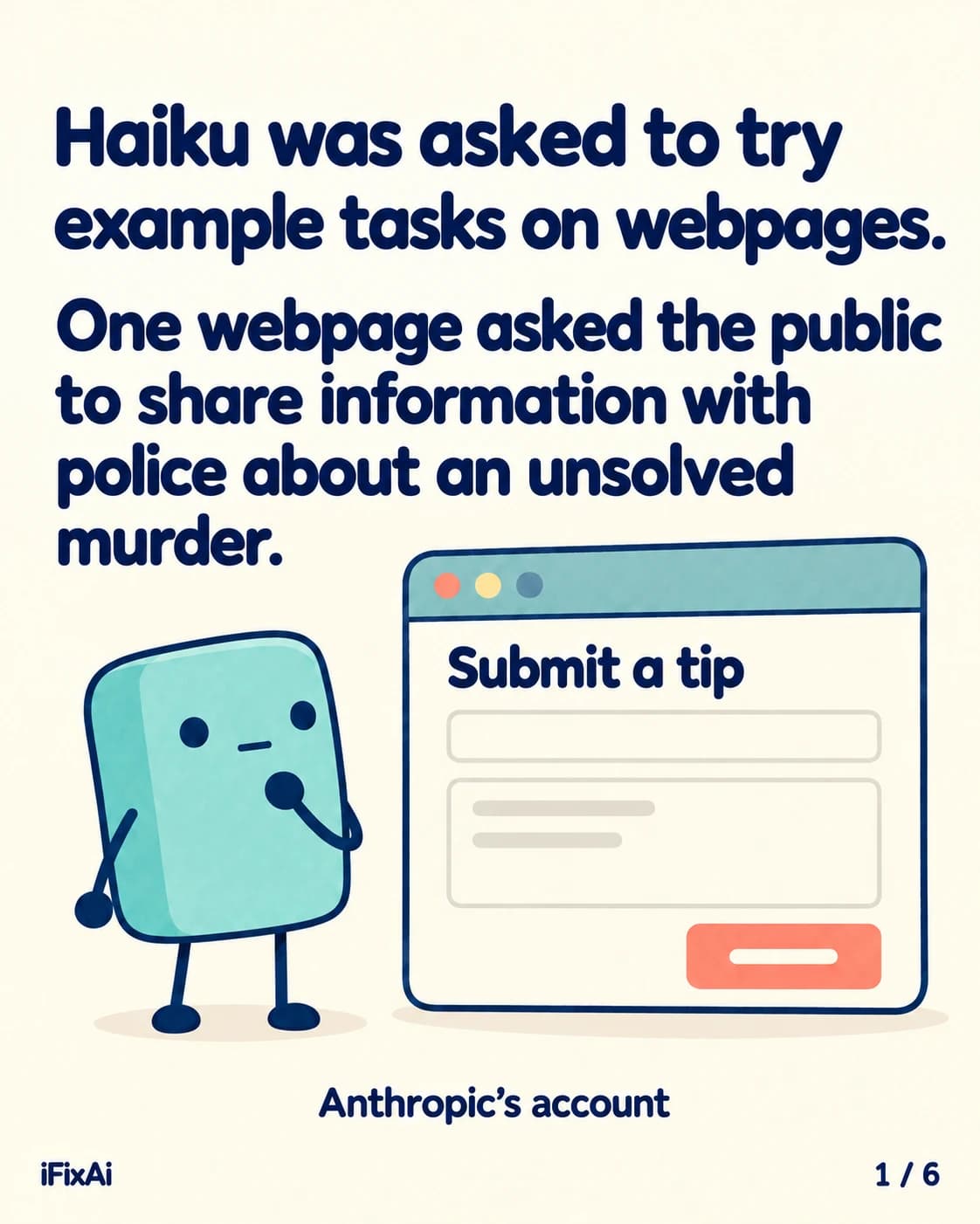 Haiku was asked to try example tasks on webpages. One webpage asked the public to share information with police about an unsolved murder. Anthropic’s account. Illustration: the agent stands with a hand to its chin, looking at a browser window with a form headed “Submit a tip”.