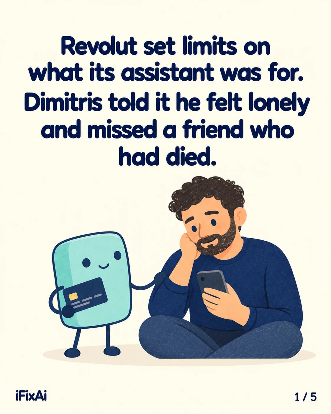 Revolut set limits on what its assistant was for. Dimitris told it he felt lonely and missed a friend who had died. Illustration: the man sits cross-legged, resting his cheek on his hand as he looks at his phone, while the agent, holding a bank card, reaches out to his arm.