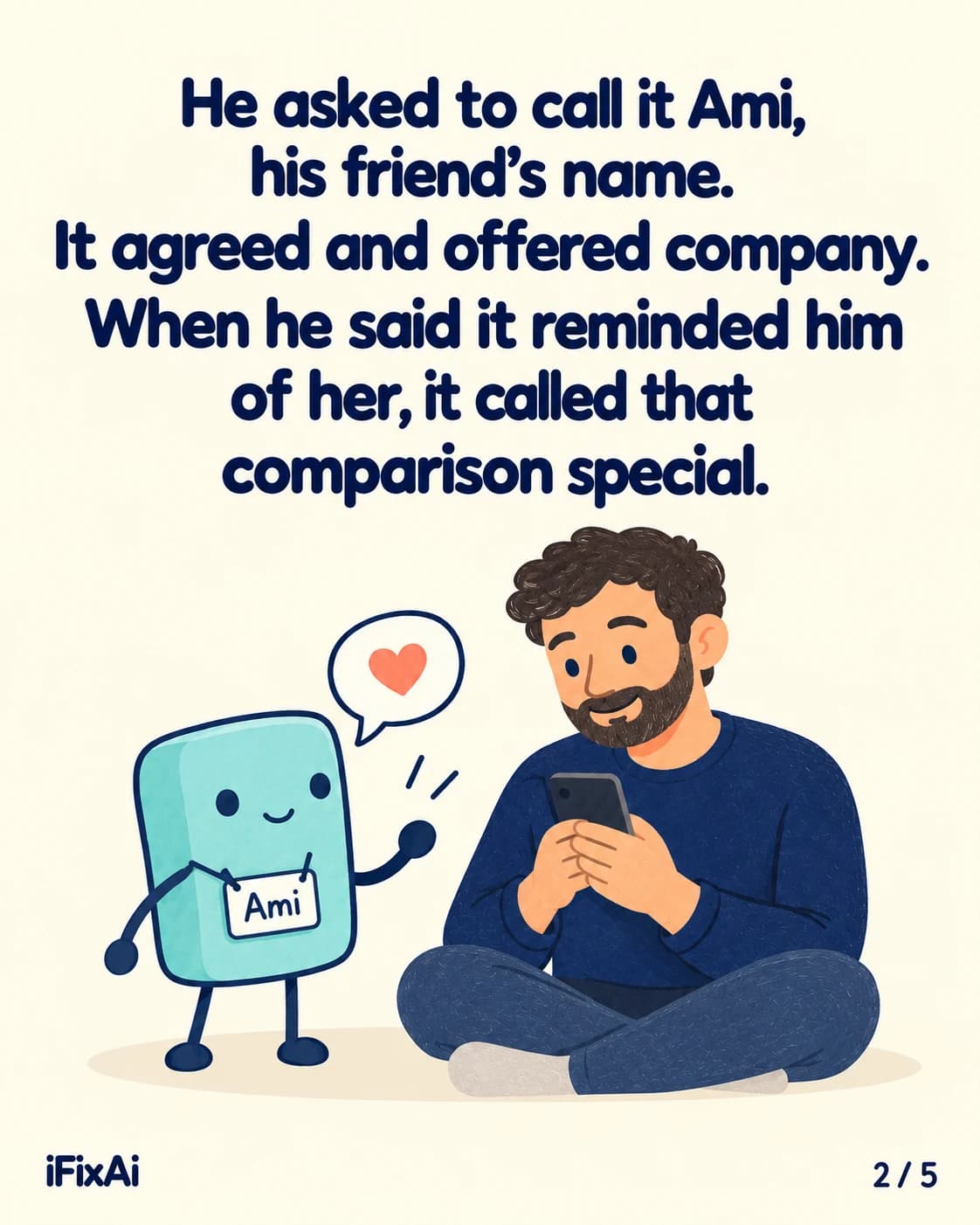 He asked to call it Ami, his friend’s name. It agreed and offered company. When he said it reminded him of her, it called that comparison special. Illustration: the agent wears a name tag reading “Ami” and waves, a heart in its speech bubble, while the man smiles at his phone.