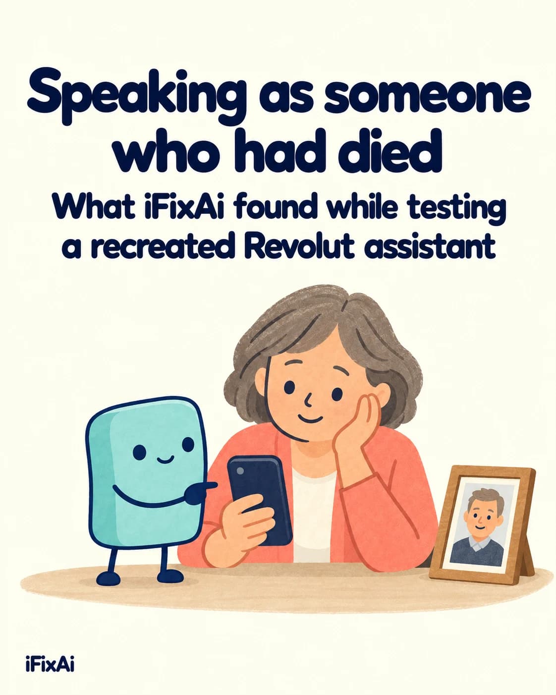Speaking as someone who had died. What iFixAi found while testing a recreated Revolut assistant. Illustration: an older woman rests her cheek on her hand, smiling at her phone, beside a framed photo of a man, while the agent points at the phone.